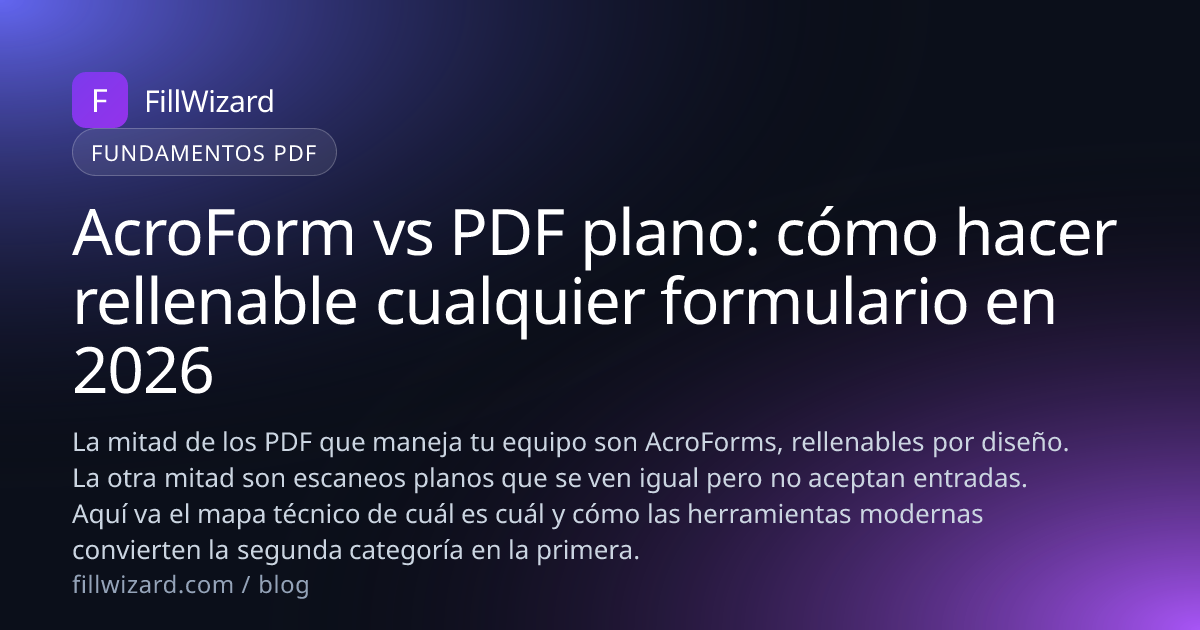 AcroForm vs PDF plano: rellena cualquier formulario | FillWizard